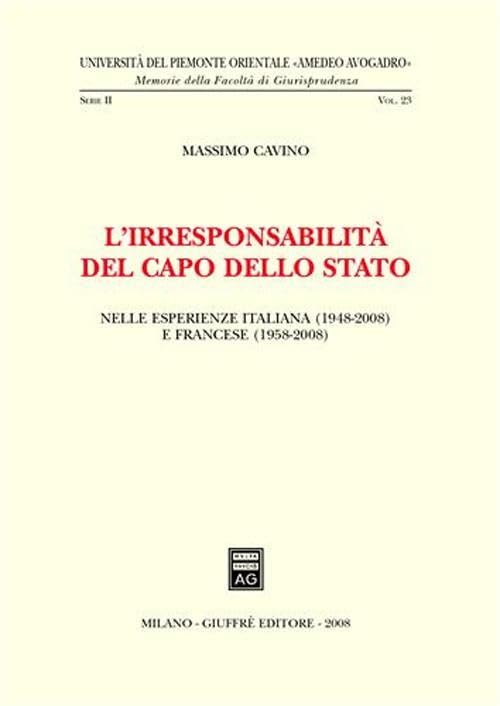 L'irresponsabilità del Capo dello Stato. Nelle esperienze italiana (1948-2008) e francese (1958-2008) Law