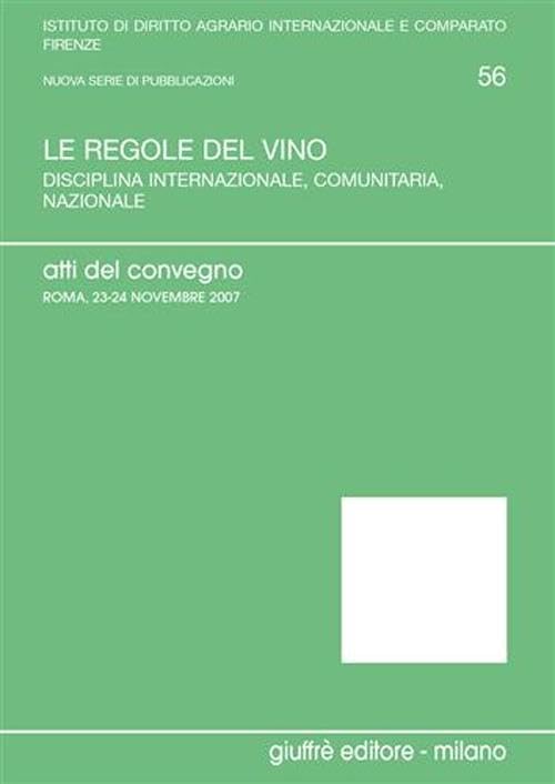 Le regole del vino. Atti del Convegno (Roma, 23-24 novembre) (Univ. Firenze-Ist. dir.agrario int.-comp.) Law