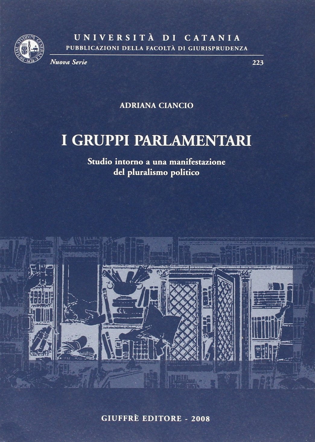 I gruppi parlamentari. Studio intorno a una manifestazione del pluralismo politico (Univ. Catania-Fac. giurisprudenza. NS) Law