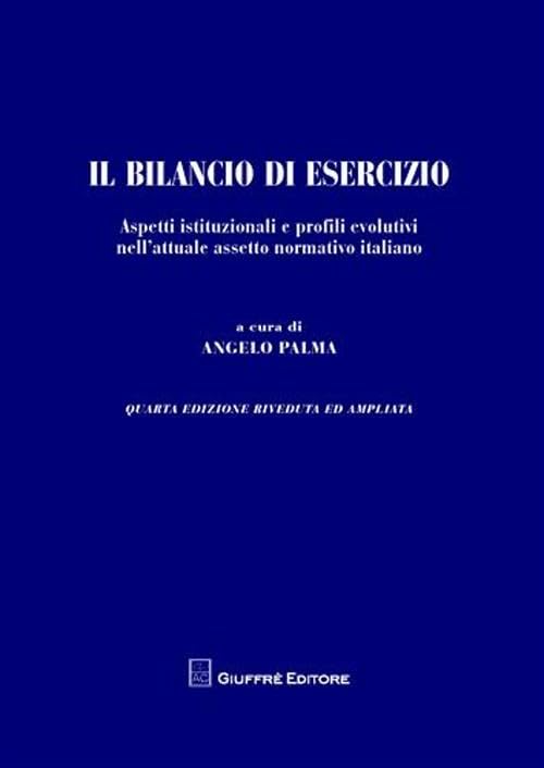 Il bilancio di esercizio. Aspetti istituzionali e profili evolutivi nell'attuale assetto normativo italiano Business, Finance & Career