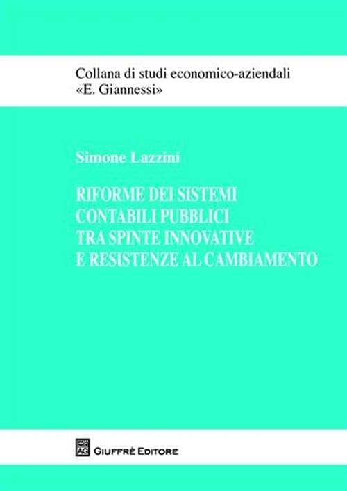 Riforme dei sistemi contabili pubblici tra spinte innovative e resistenze al combiamento (Studi economico-aziendali E. Giannessi) Business & Technology