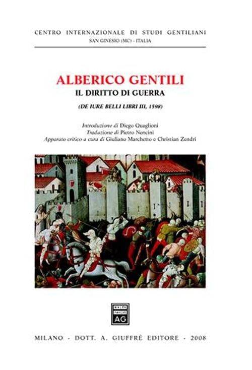 Alberico Gentilil il diritto di guerra (De jure belli libri III, 1598) (Centro int. studi gentiliani) Law