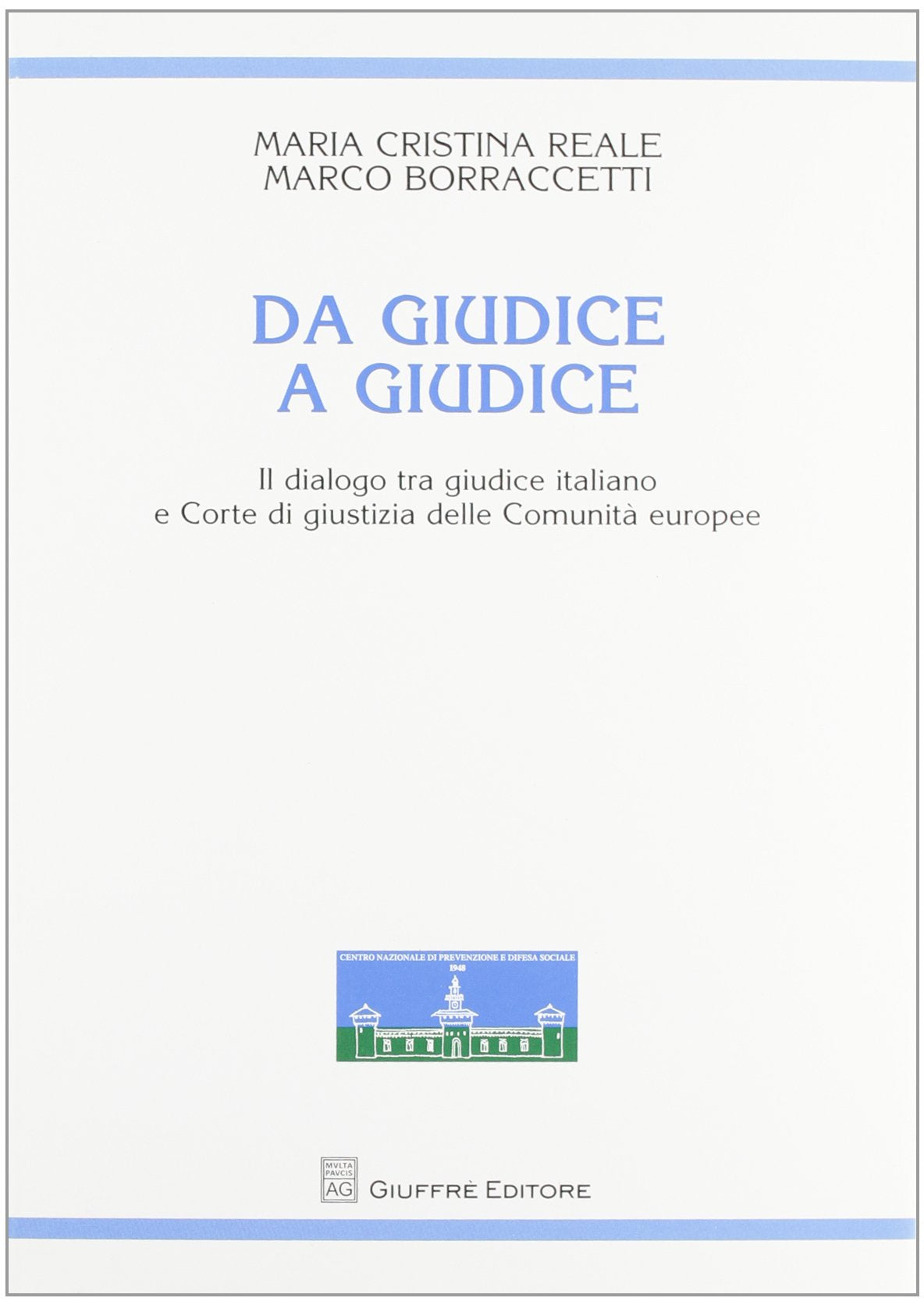 Da giudice a giudice. Il dialogo tra giudice italiano e Corte di giustizia delle Comunità europee (Centro nazionale prevenz. e difesa soc.) Law