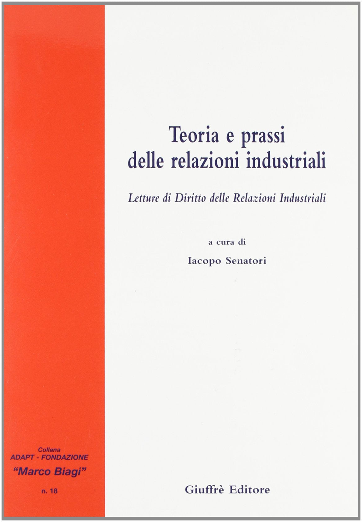 Teoria e prassi delle relazioni industriali. Letture di diritto delle relazioni industriali (Adapt Fondazione "Marco Biagi") Law