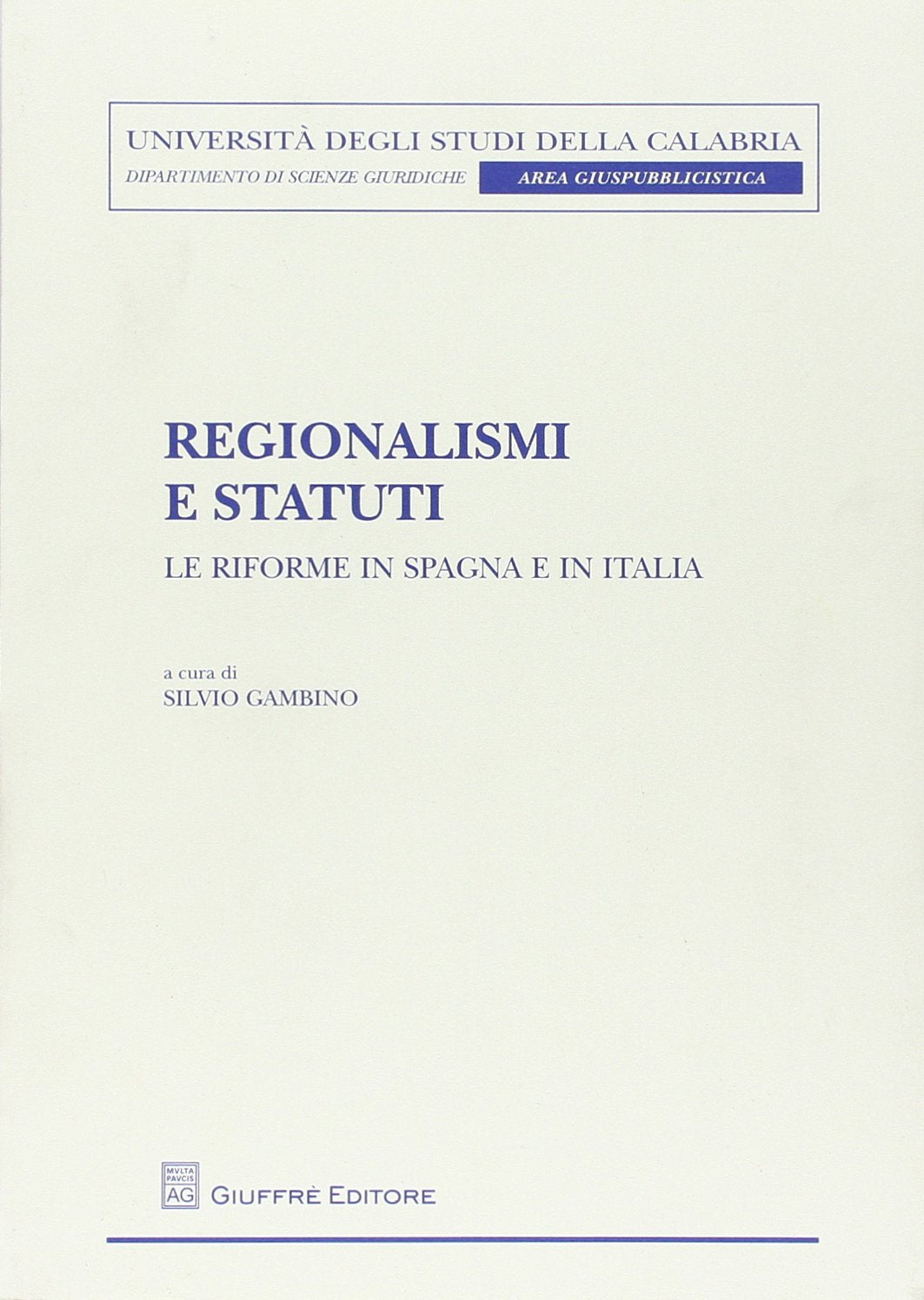 Regionalismi e statuti. Le riforme in Spagna e in Italia (Un. Calabria-Dip.scienze giur.area giusp.) Law