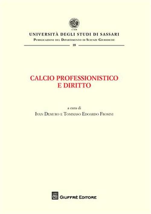 Calcio professionistico e diritto. Atti del Convegno (Olbia, 7-9 giugno 2007) (Univ. Sassari-Dip. Scienze giuridiche) Law