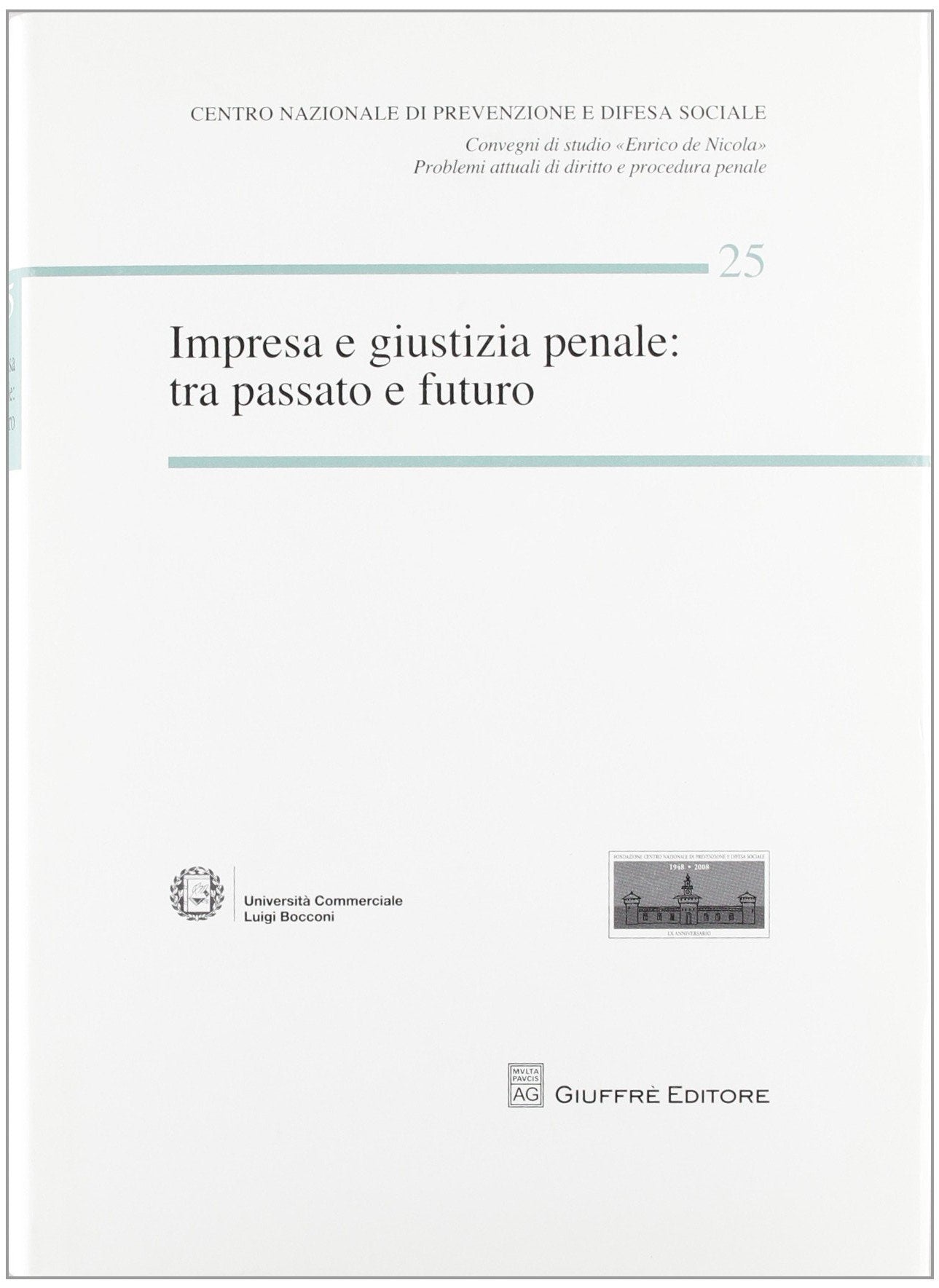Impresa e giustizia penale. Tra passato e futuro. Atti del Convegno (Milano, 14-15 marzo 2008) (Centro difesa soc. Conv. studio De Nicola) Law