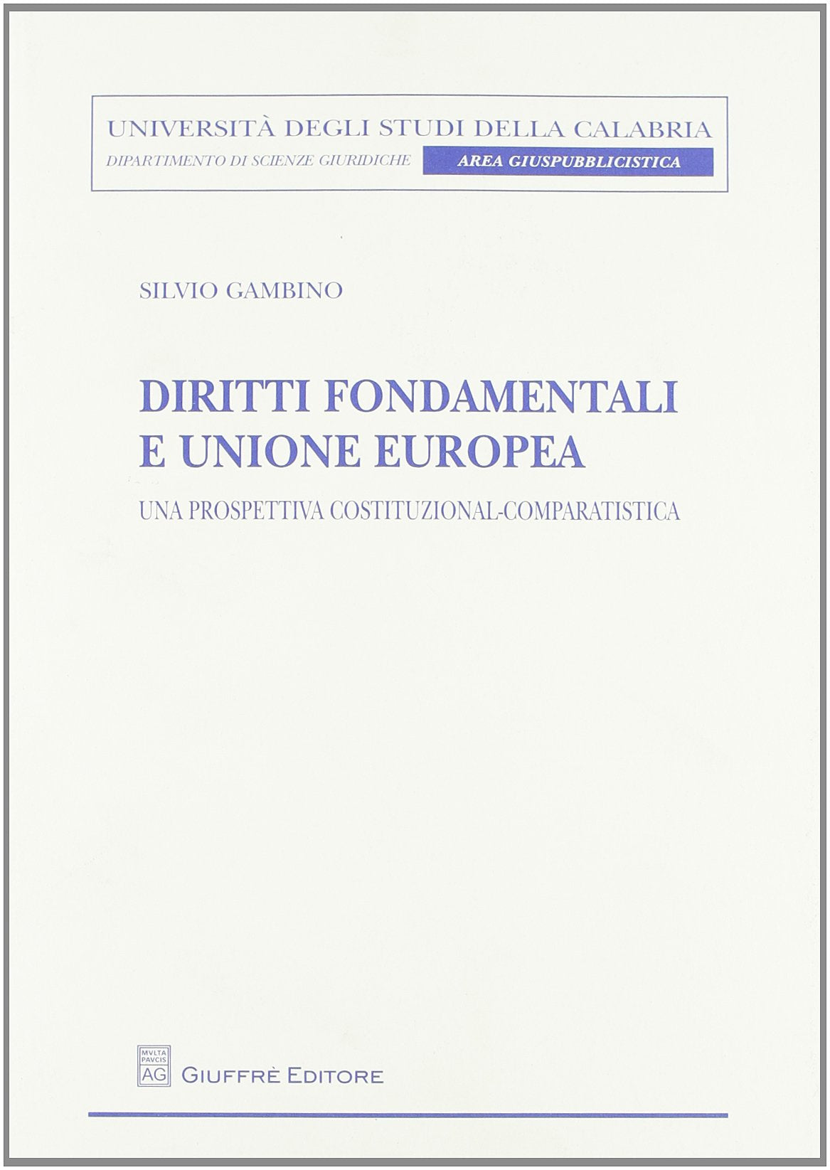 Diritti fondamentali e Unione Europea. Una prospettiva costituzional-comparatistica (Un. Calabria-Dip.scienze giur.area giusp.) Law