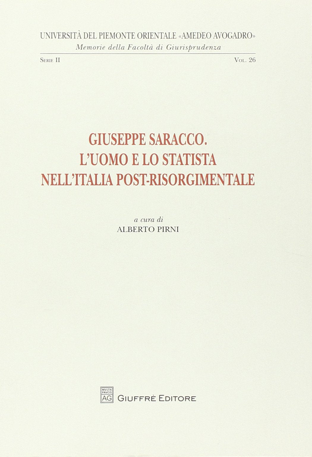 Giuseppe Saracco. L'uomo e lo statista nell'Italia post-risorgimentale (Univ. Piemonte orient.-Mem. fac. giur.) Memories