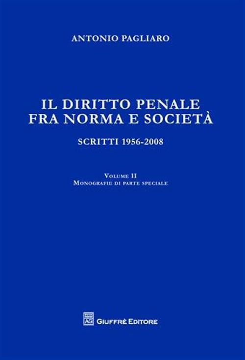 Il diritto penale fra norma e società. Scritti 1056-2008. Monografie di parte speciale (Vol. 2) Law