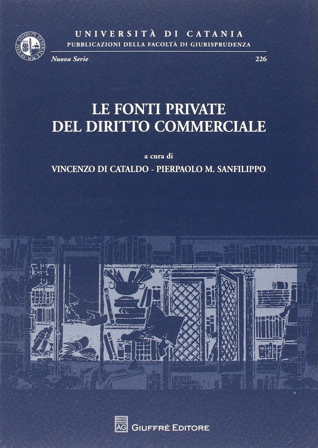 Le fonti private del diritto commerciale. Atti del Convegno di studi (Catania, 21-22 settembre 2007) (Univ. Catania-Fac. giurisprudenza. NS) Law