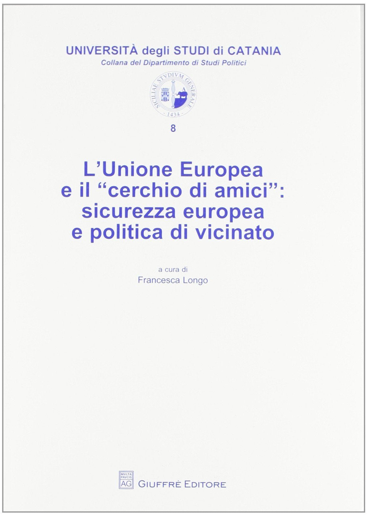 L'Unione Europea e il «cerchio di amici». Sicurezza europea e politica di vicinato (Univ. Catania-Dip. di studi politici) Politics & History
