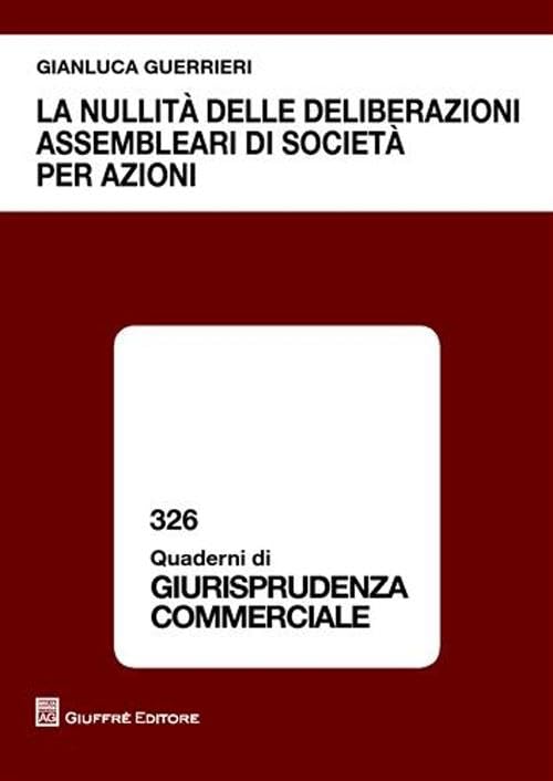 La nullità delle deliberazioni assembleari di società per azioni (Quaderni di giurisprudenza commerciale) Law