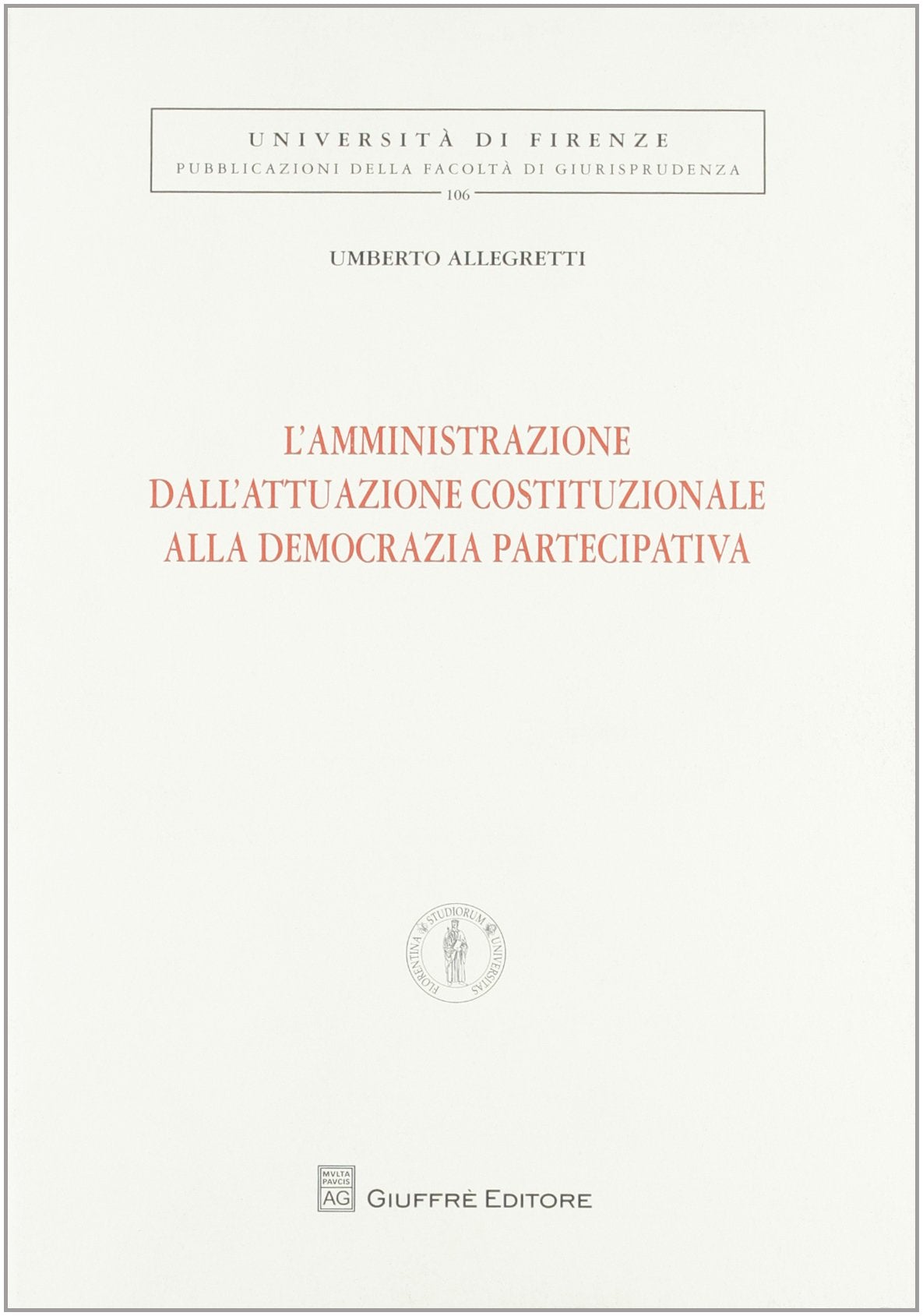 L'amministrazione dell'attuazione costituzionale alla democrazia partecipativa (Univ. Firenze-Fac. giurisprudenza) Law