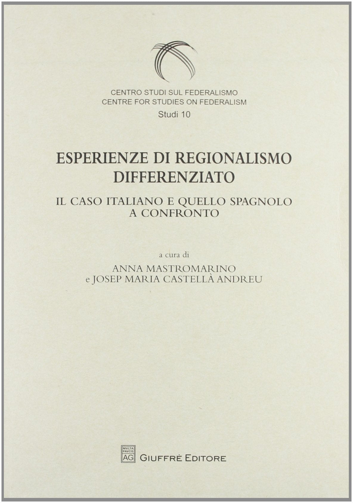 Esperienze di regionalismo differenziato. Il caso e quello spagnolo a confronto (Centro studi sul federalismo. Studi) Law