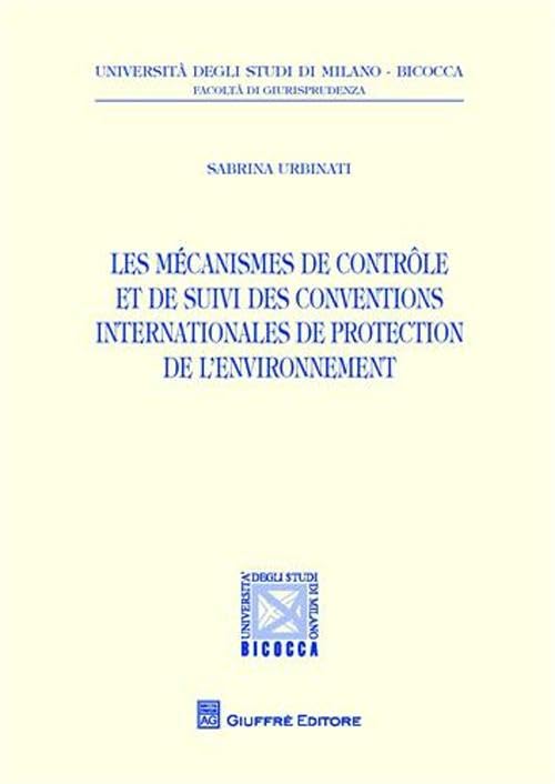 Les mecanismes de controle et de suivi des conventions internationales de protection de l'environnement (Univ. Milano Bicocca-Fac. giurisprudenza) Law