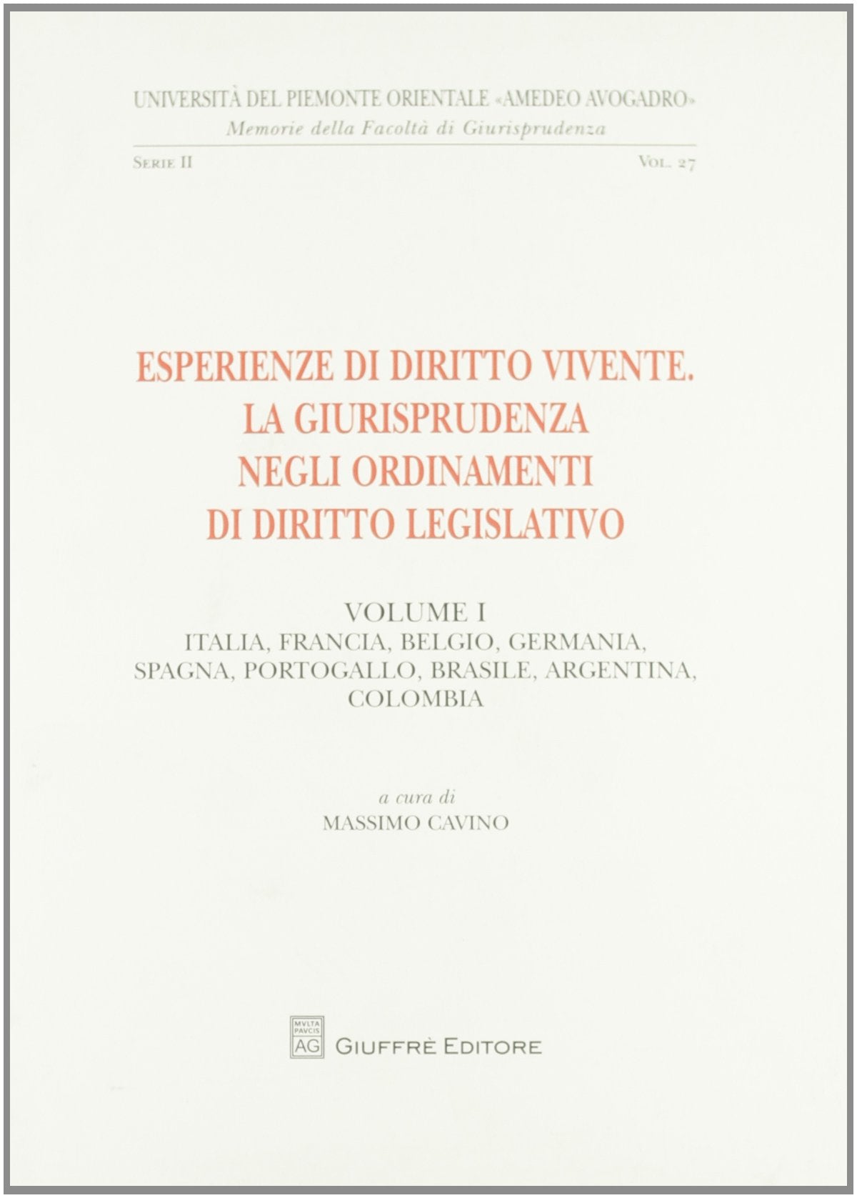 Esperienze di diritto vivente. La giurisprudenza negli ordinamenti di diritto legislativo. Italia, Francia, Belgio, Germania, Spagna, Portogallo, ... (Univ. Piemonte orient.-Mem. fac. giur. 2ª) Law