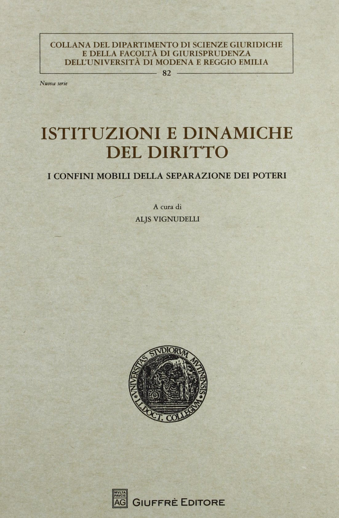 Istituzioni e dinamiche del diritto. I confini mobili della separazione dei poteri (Univ. Modena Reggio Emilia-Fac. giurisp.) Books