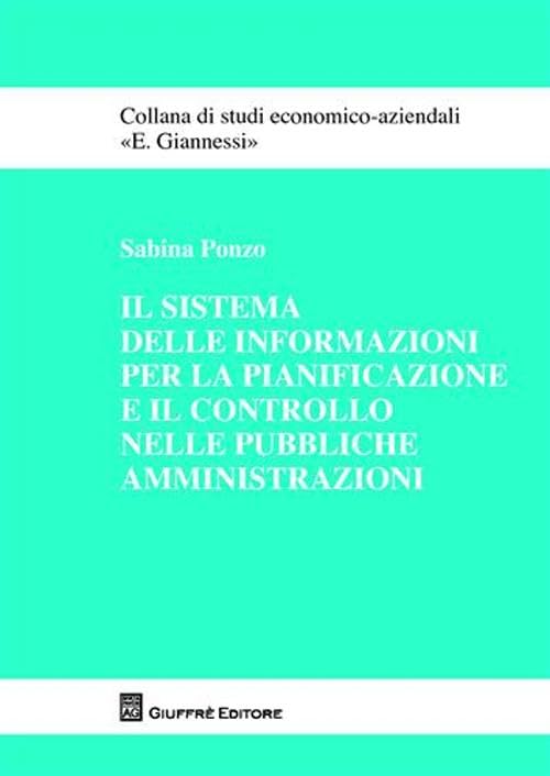 Il sistema delle informazioni per la pianificazione e il controllo nelle pubbliche amministrazioni (Studi economico-aziendali E. Giannessi) Business, Finance & Career