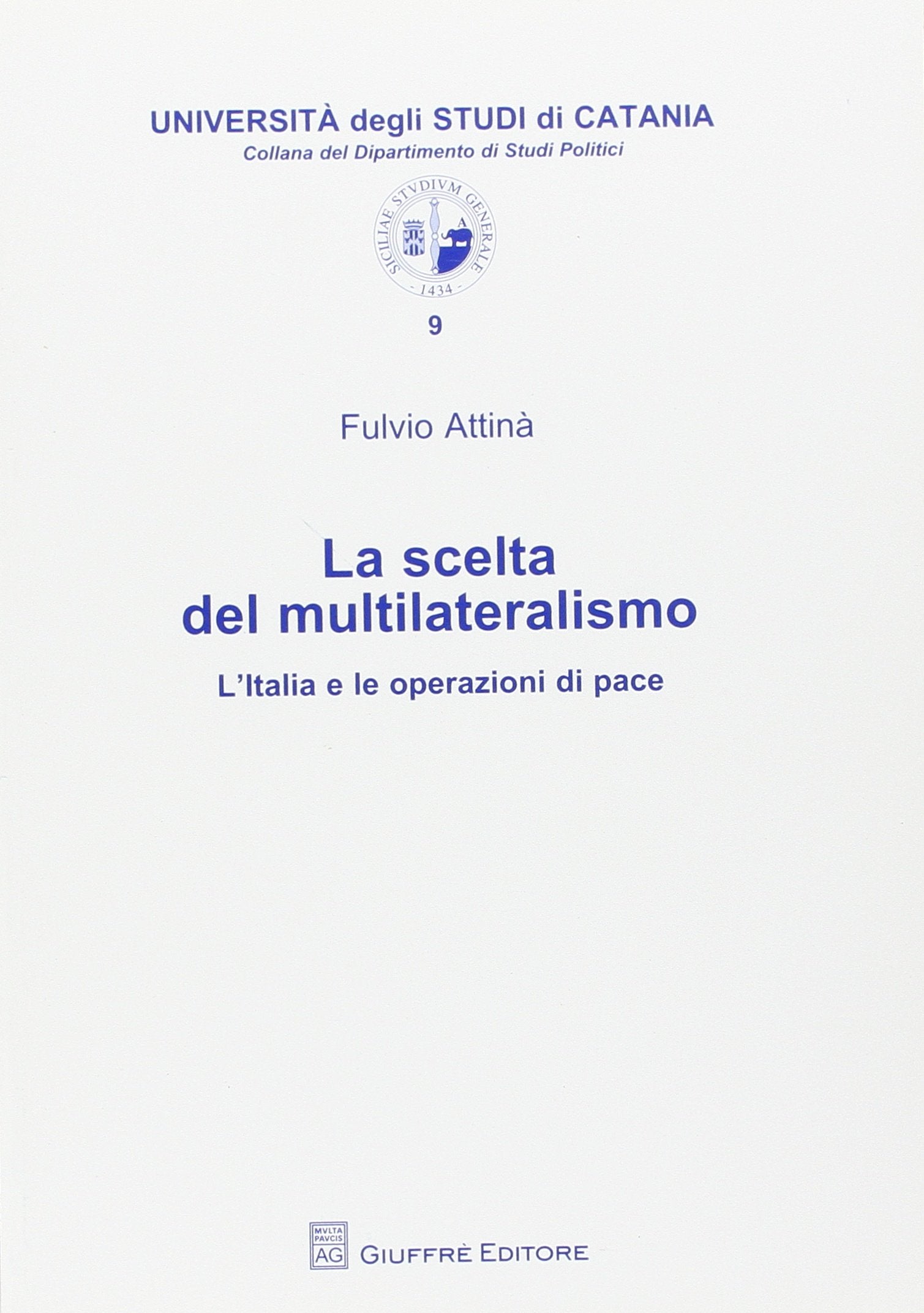 La scelta del multilateralismo. L'Italia e le operazioni di pace (Univ. Catania-Dip. di studi politici) Social Sciences