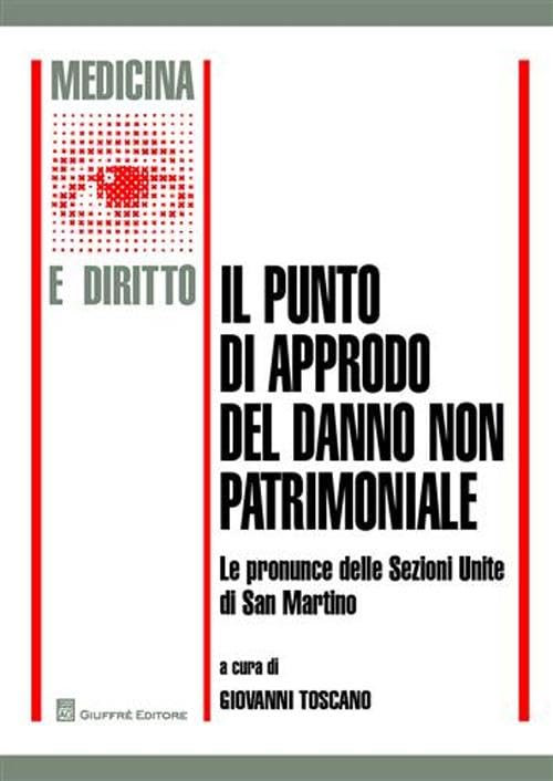 Il punto di approdo del danno non patrimoniale. e pronunce delle Sezioni Unite di San Martino (Medicina e diritto) Law