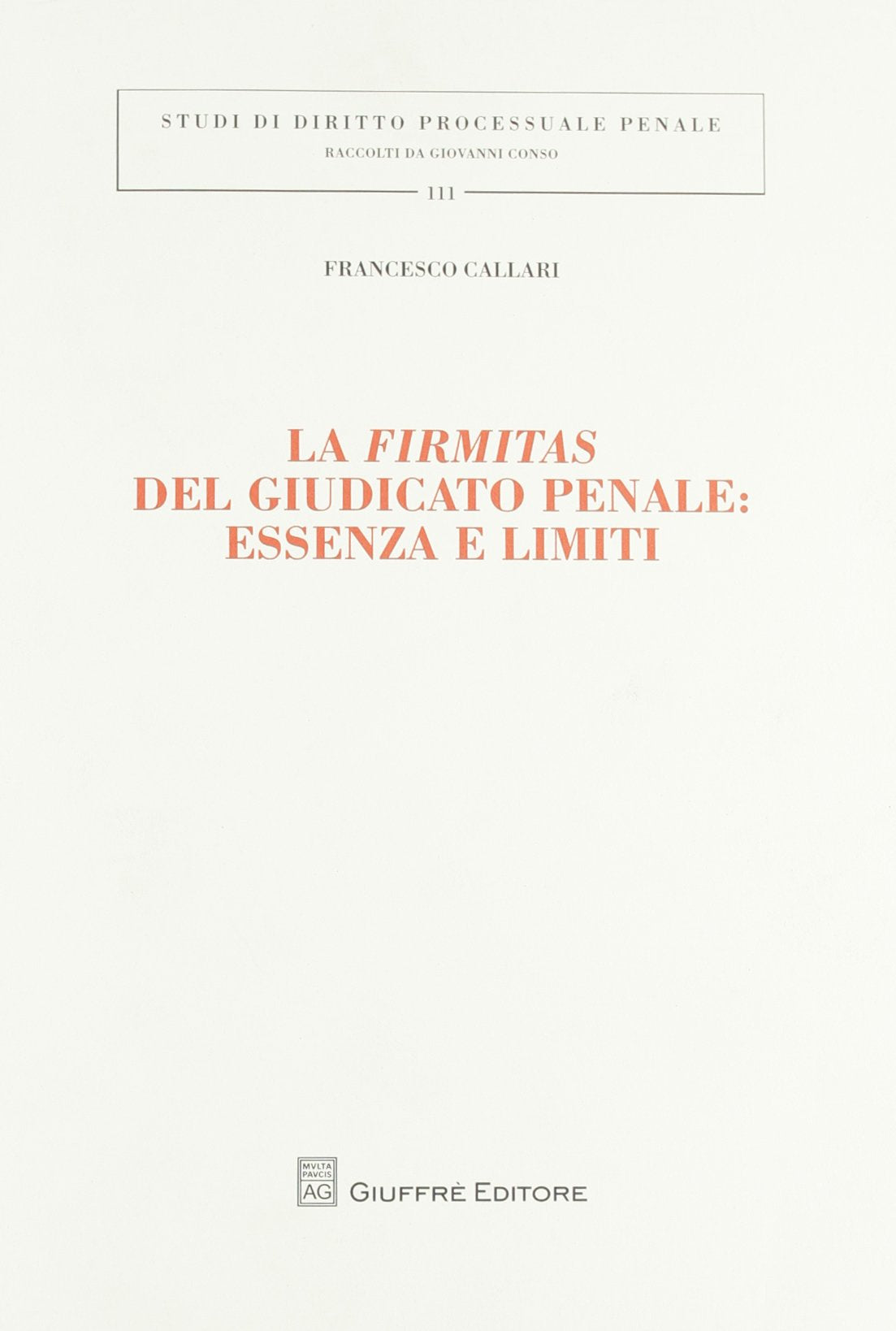 La firmitas del giudicato penale. Essenza e limiti (Studi di diritto processuale penale) Law