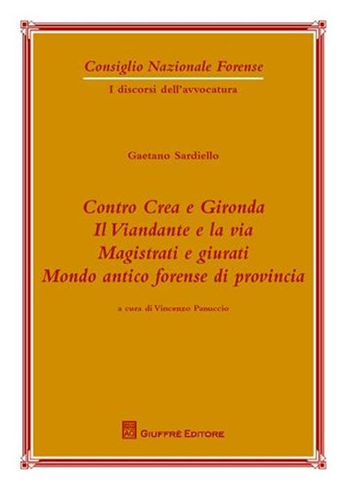 Contro Crea e Gironda. Il viandante e la via. Magistrati e giurati. Mondo antico forense di provincia (Cons. naz. forense.I discorsi dell'avvoc.) Law