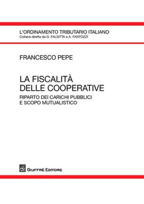 La fiscalità delle cooperative. Riparto dei carichi pubblici e scopo mutualistico (L' ordinamento tributario italiano) Law