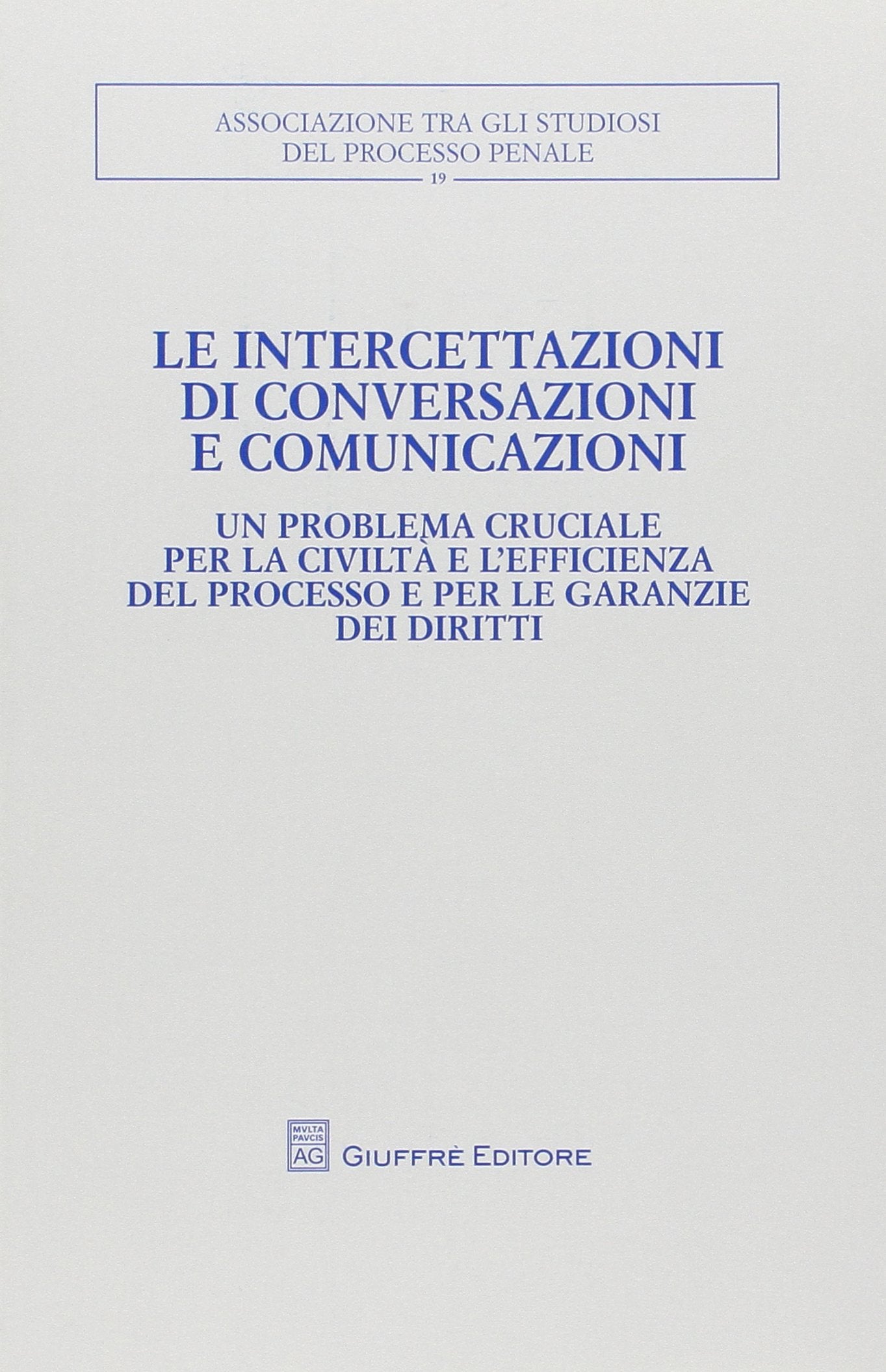 Le intercettazioni di conversazioni e comunicazioni. Atti del Convegno (Milano, 5-7 ottobre 2007) (Associazione tra gli studiosi del processo penale) Law