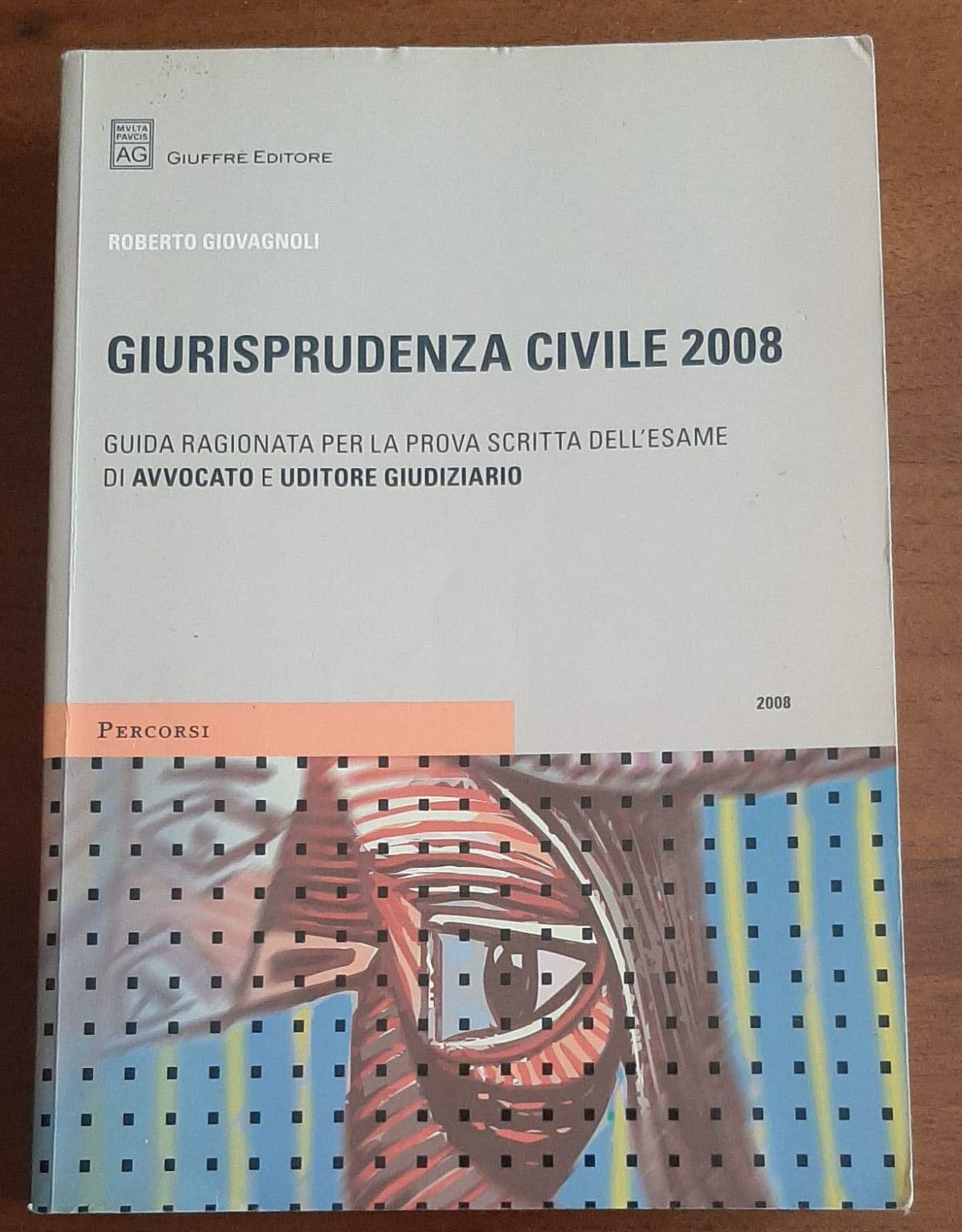 Giurisprudenza civile 2008. Guida ragionata per la prova scritta dell'esame di avvocato e uditore giudiziario (Percorsi. Guida ragionata alla giurisprudenza) Law