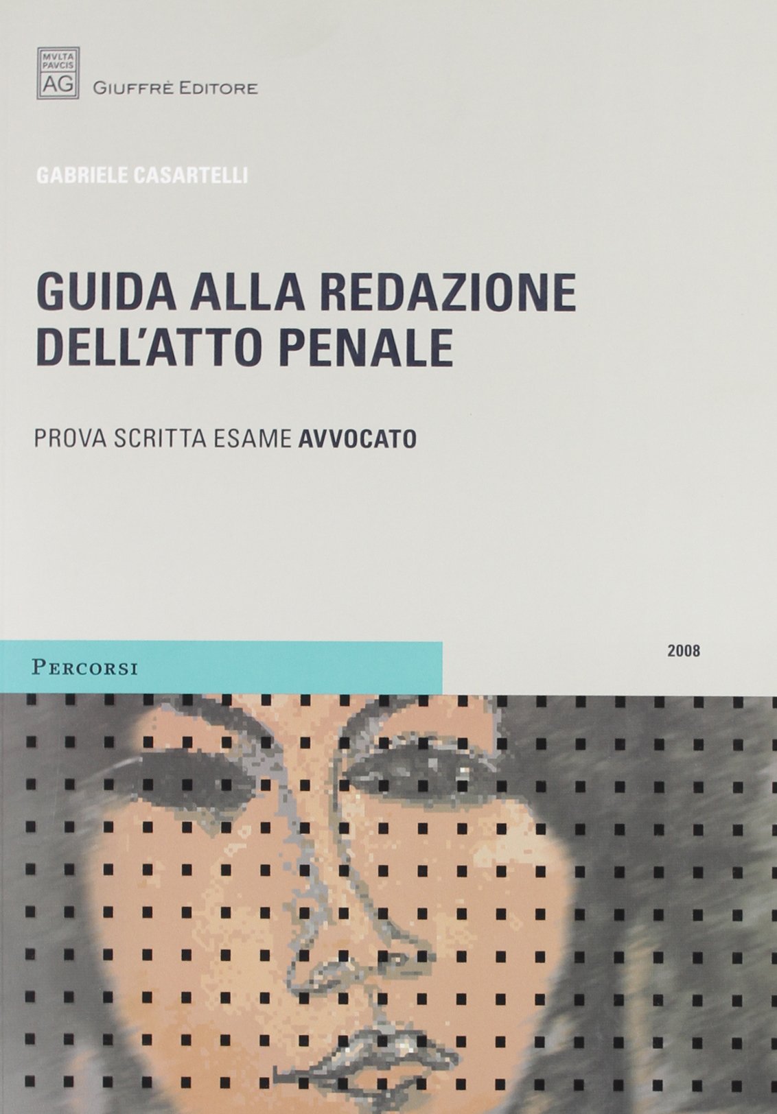Guida alla redazione dell'atto penale. Prova scritta dell'esame per avvocato Law