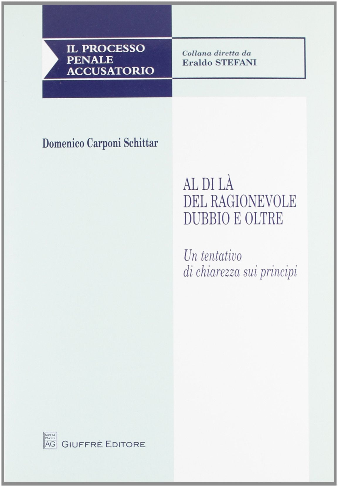 Al di là del ragionevole dubbio e oltre. Un tentativo di chiarezza sui principi (Il processo penale accusatorio) Law