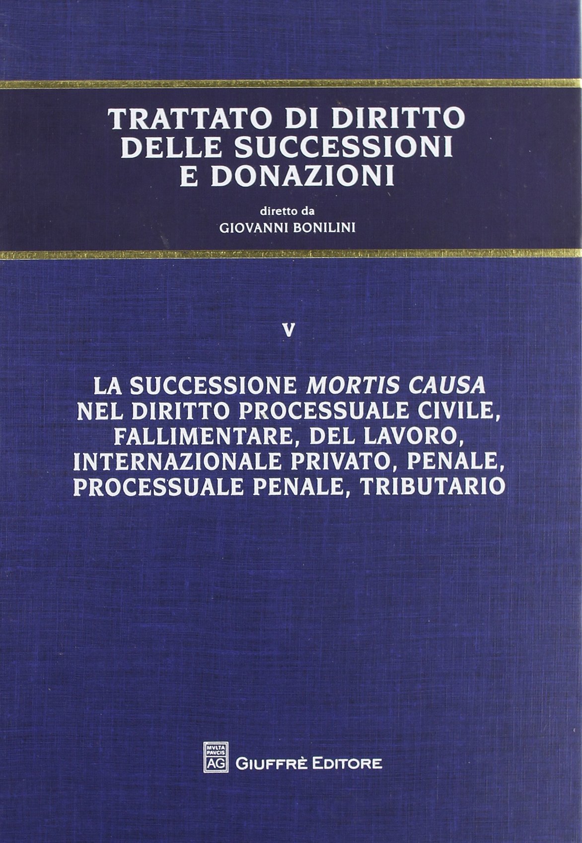 Trattato di diritto delle successioni e donazioni. La successione mortis causa nel diritto processuale civile, fallimentare, del lavoro, ... processuale penale, tributario (Vol. 5) Law