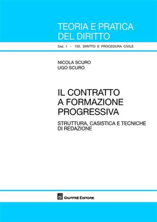Il contratto a formazione progressiva. Struttura, casistica e tecniche di redazione (Teoria pratica dir. I: dir. e proc. civ.) Law