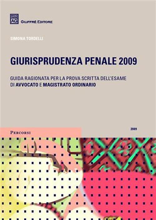 Giurisprudenza penale 2009. Guida ragionata per la prova scritta dell'esame di avvocato e magistrato ordinario Law