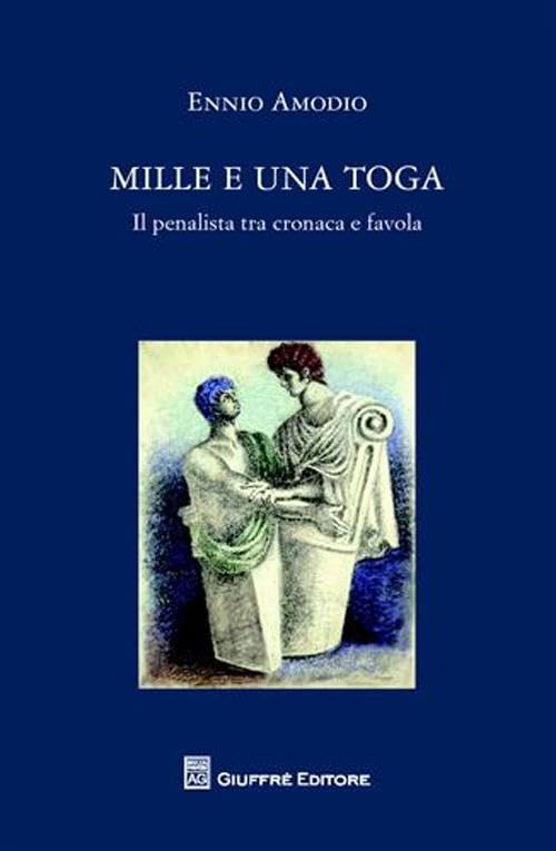 Mille e una toga. Il penalista tra cronaca e favola Law