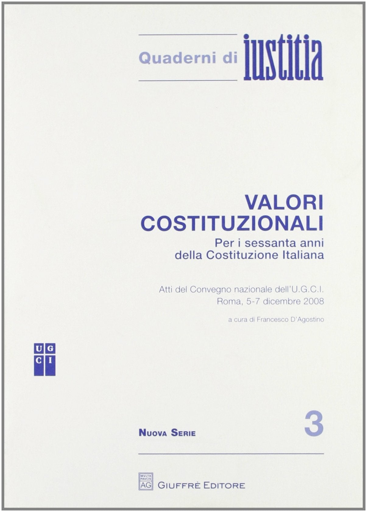 Valori costituzionali. Per i sessanta anni della Costituzione Italiana. Atti del Convegno internazionale dell'U.G.C.I. (Roma, 5-7 dicembre 2008) (Quaderni di Iustitia. Nuova serie) Law