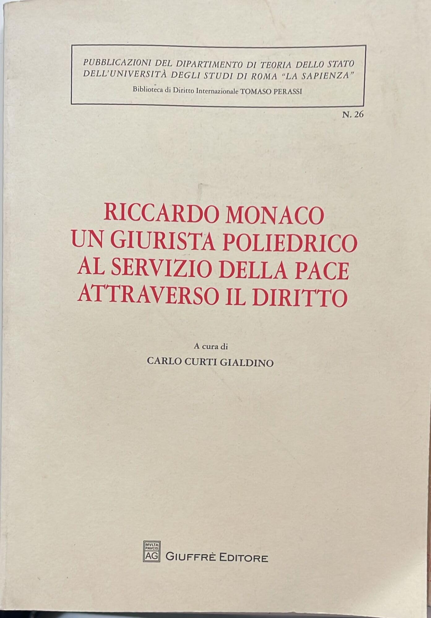 Riccardo Monaco un giurista poliedrico al servizio della pace attraverso il diritto. Atti dell'Incontro di studio... (Roma, 25 maggio 2009) (Univ. Roma-Dip. teoria stato. Bibl. st.) Law