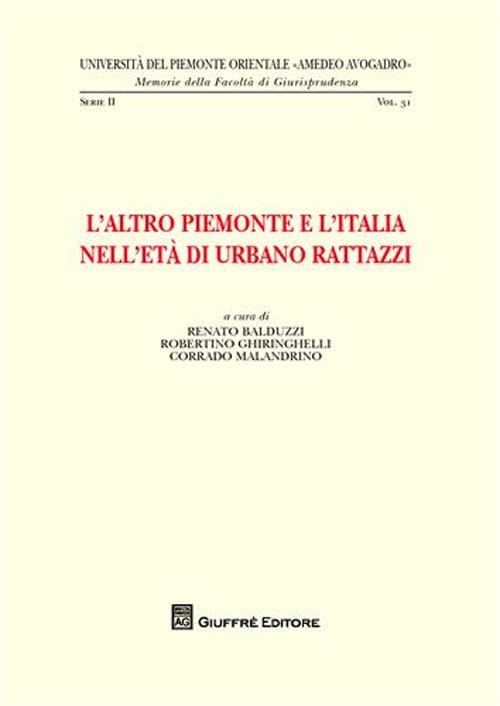 L'altro Piemonte e l'Italia nell'età di Urbano Rattazzi (Univ. Piemonte orient.-Mem. fac. giur. 2ª) Politics & History