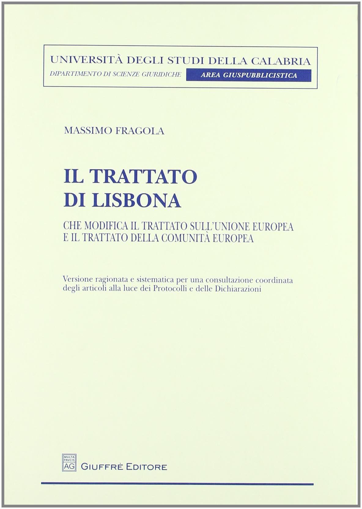 Il Trattato di Lisbona. Che modifica il Trattato sull'Unione europea e il Trattato della Comunità europea (Univ. Calabria-Dip. scienze giuridiche) Law