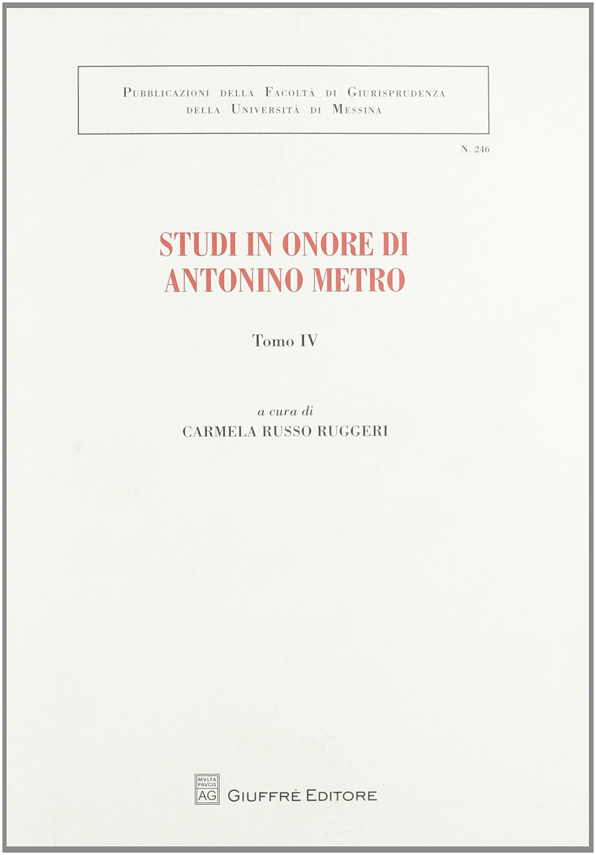 Studi in onore di Antonino Metro (Vol. 4) (Univ. Messina-Facoltà di giurisprudenza) Law