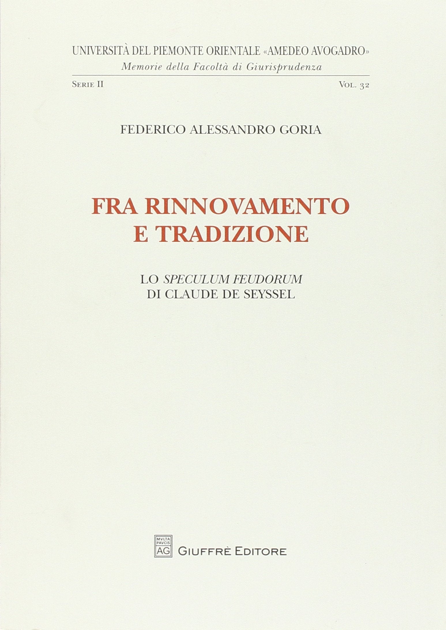 Fra rinnovamento e tradizione. Lo speculum feudorum di Claude de Seyssel (Univ. Piemonte orient.-Mem. fac. giur. 2ª) Law