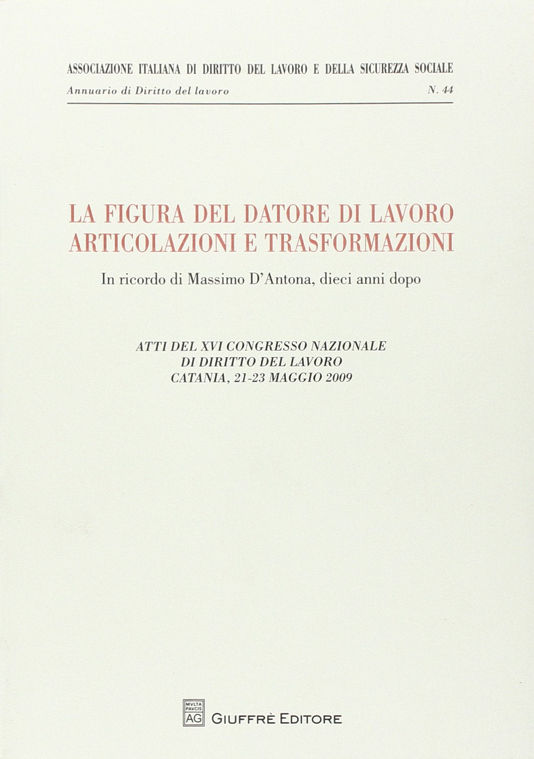 La figura del datore di lavoro. Articolazioni e trasformazioni. Atti del 12° Congresso nazionale di diritto del lavoro (Catania, 21-23 maggio 2009) (Ass. italiana dir. del lavoro e sic. soc.) Law