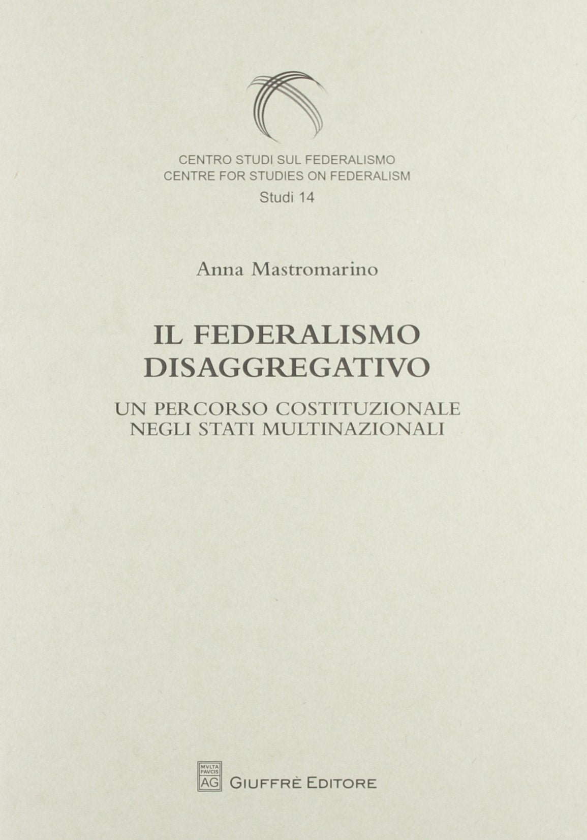 Il federalismo disaggregativo. Un percorso costituzionale negli stadi multinazionali (Centro studi sul federalismo. Studi) Law