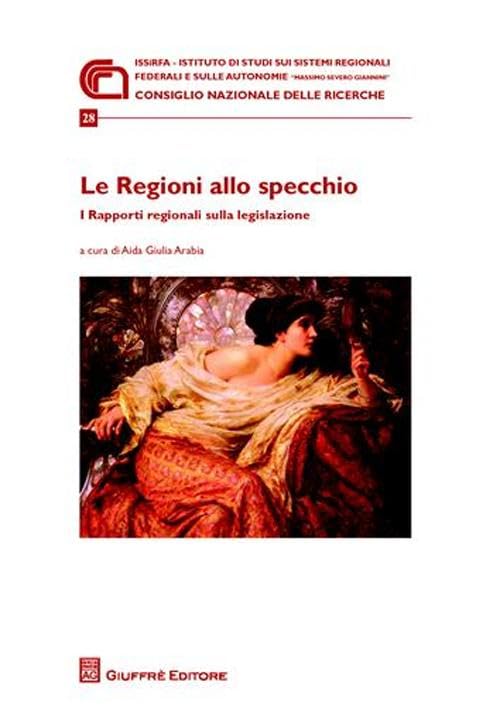 Le regioni allo specchio. I rapporti regionali sulla legislazione. Atti della Giornata di studio (Roma, 21 novembre 2008) (Ist. Massimo Severo Giannini.Quad.ricerca) Law