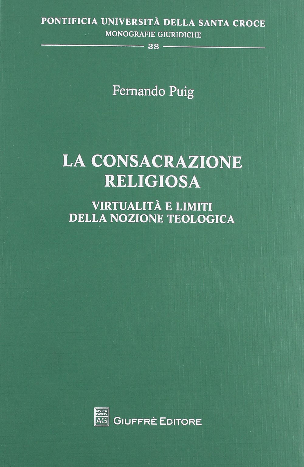 La consacrazione religiosa. Virtualità e limiti della nozione teologica (Pont. Ateneo della S. Croce. Mon. giur.) Law
