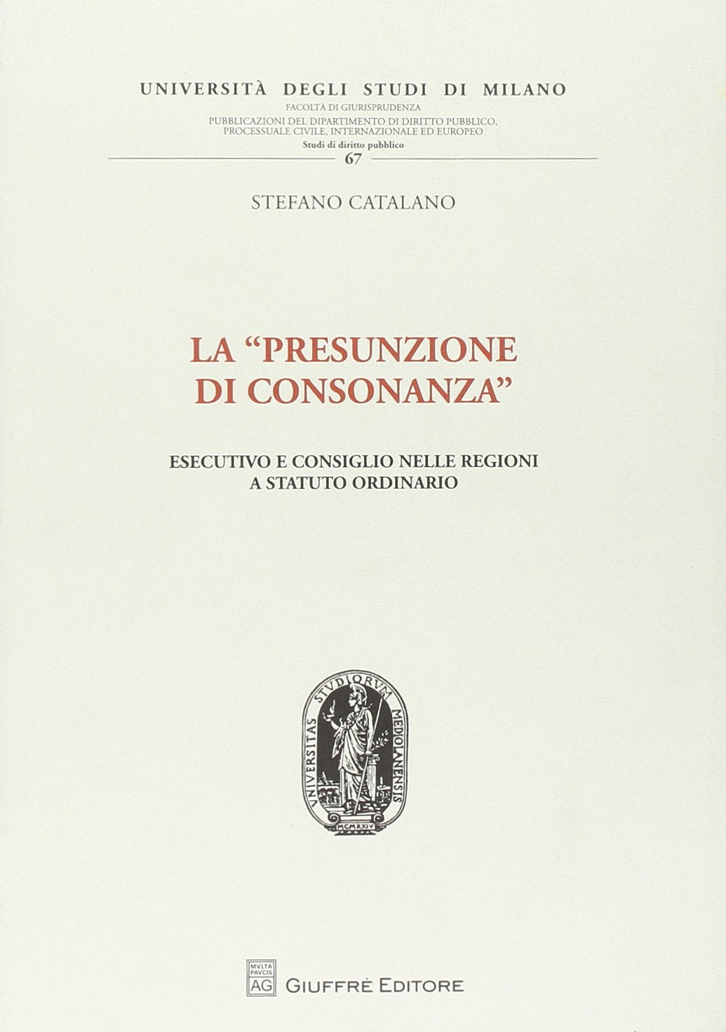 La «presunzione di consonanza». Esecutivo e consiglio nelle Regioni a statuto ordinario (Univ. Mi-Fac. giur. Dip. dir. pubblico) Law