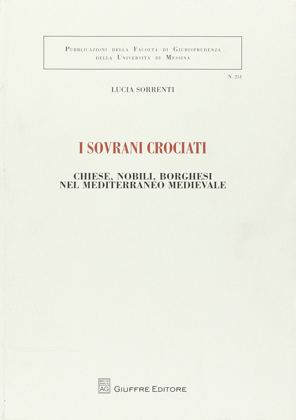 I sovrani crociati. Chiese, nobili, borghesi nel Mediterraneo medievale (Univ. Messina-Facoltà di giurisprudenza) Law
