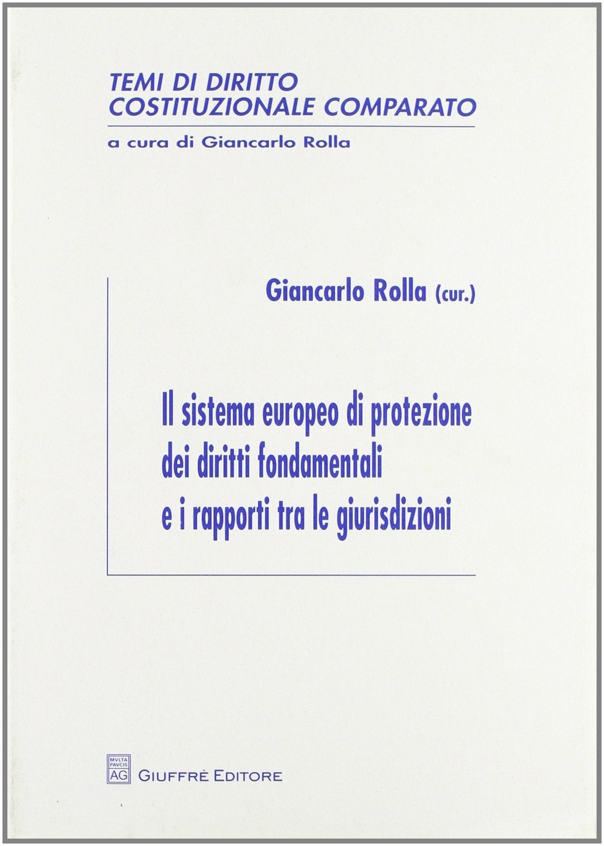 Il sistema europeo di protezione dei diritti fondamentali e i rapporti tra le giurisdizioni (Temi di diritto costituzionale comparato) Law