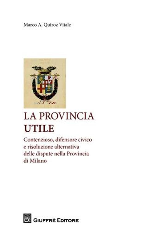 La provincia utile. Contenzioso, difensore civico e risoluzione alternativa delle dispute nella Provincia di Milano Law